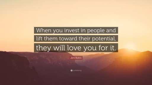 206552-Jim-Rohn-Quote-When-you-invest-in-people-and-lift-them-toward